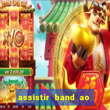 assistir band ao vivo multicanais